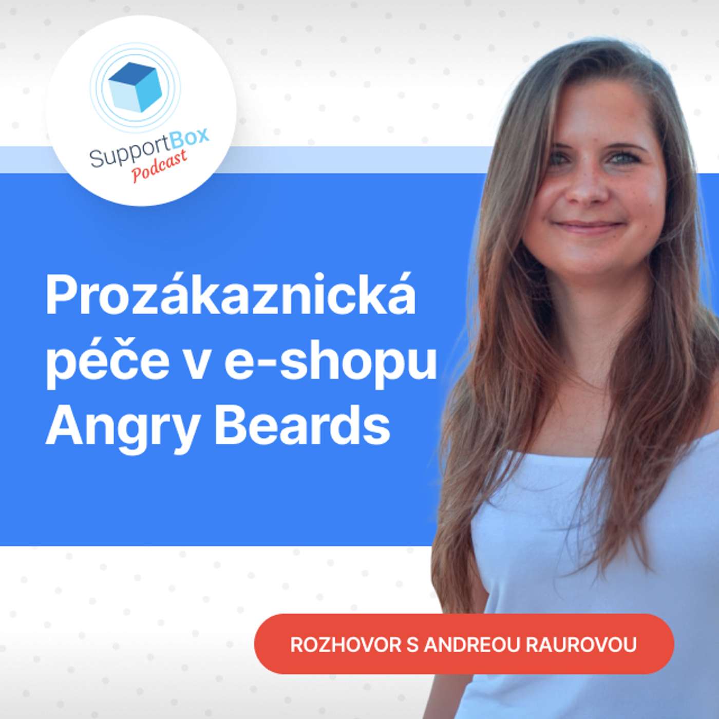 #25 Andrea Raurová: Prozákaznická péče v e-shopu Angry Beards #25 Andrea Raurová: Prozákaznická péče v e-shopu Angry Beards