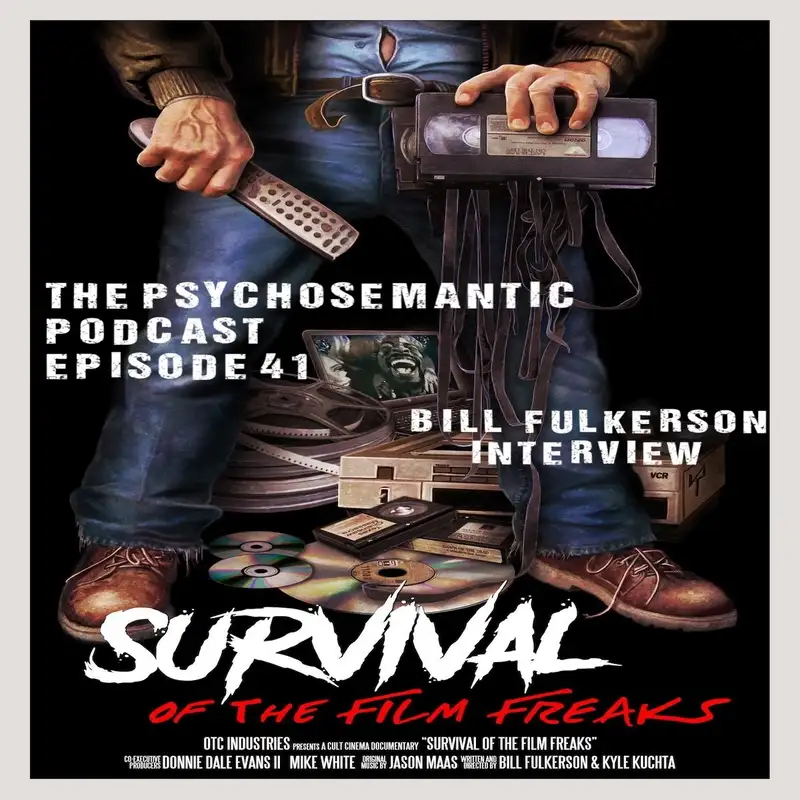 The Psychosemantic Podcast EP 41: Survival of the Film Freaks (Interview w/Co-Director Bill Fulkerson)