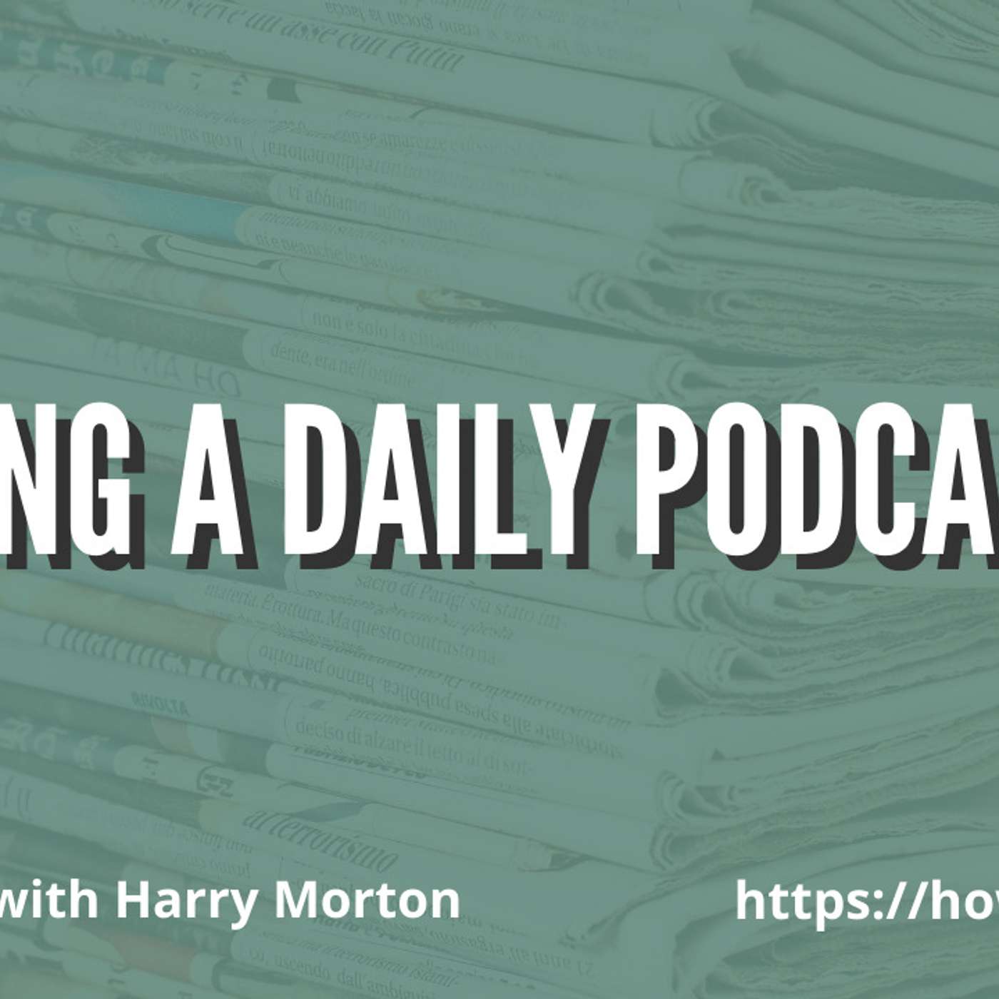 Hosting a Daily Podcast with Harry Morton