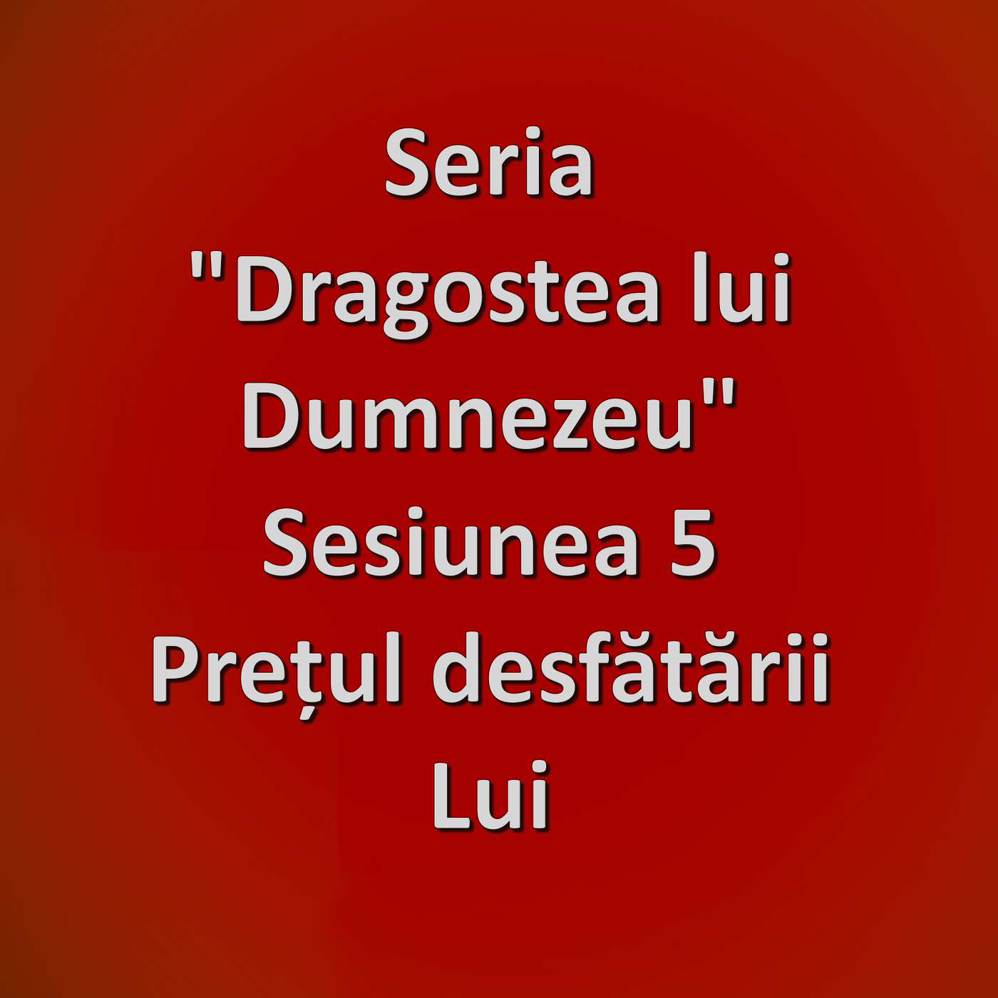 Sesiunea 5 - Prețul desfătării Lui (Dragostea lui Dumnezeu) episode artwork