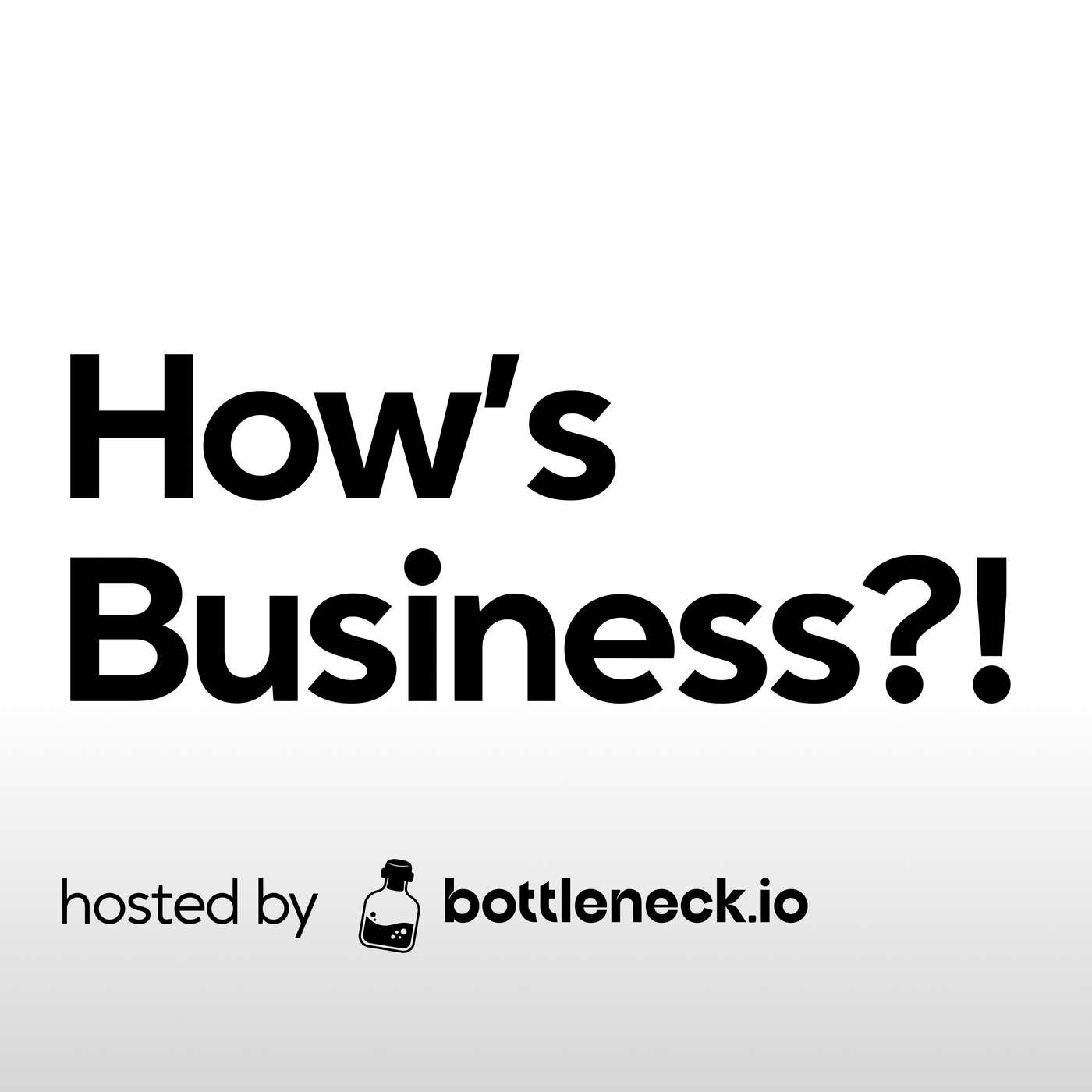 How's Business?! by Bottleneck.io podcast artwork
