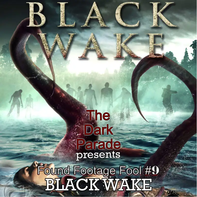 The Dark Parade: Found Footage Fool #9 – Black Wake