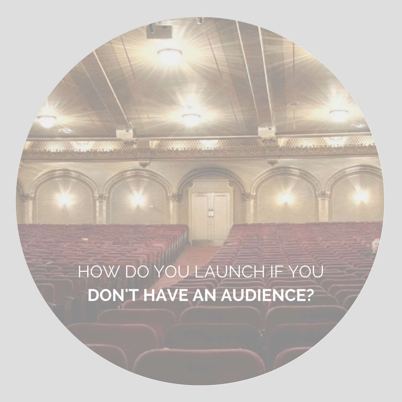 EP16: How do you launch if you don't have an audience? episode artwork