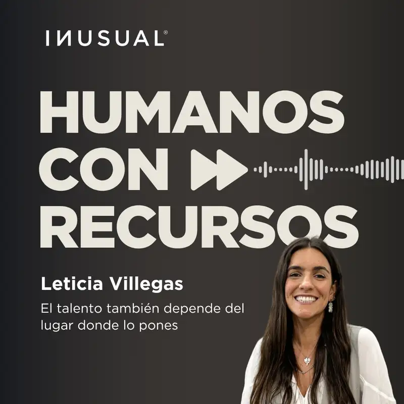 El talento también depende del lugar donde lo pones, con Leticia Villegas