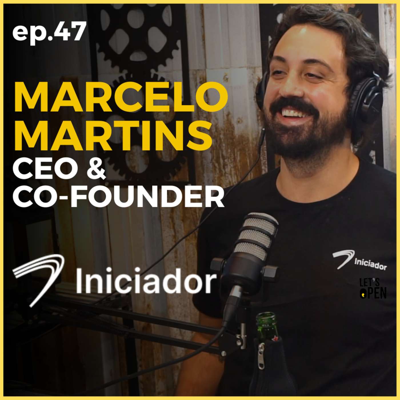 MARCELO MARTINS - CEO e Co-fundador @ Iniciador. Let's Open Podcast #47