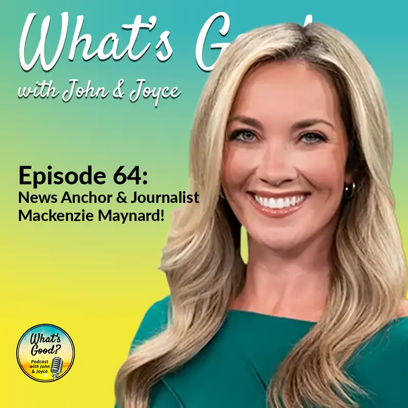 EP 64: News Anchor & Journalist, Mackenzie Maynard!