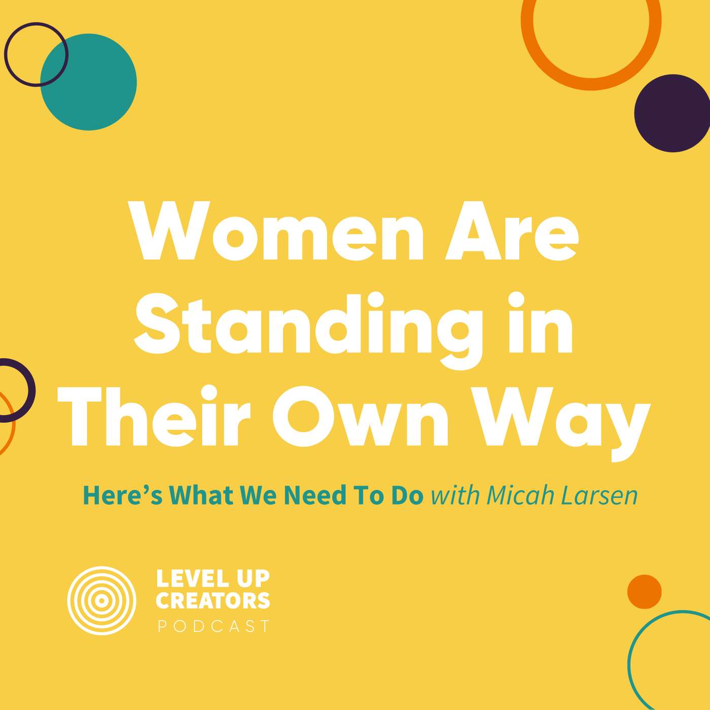 S1:E19 Women Are Standing in Their Own Way: Here’s What We Need To Do with Micah Larsen episode artwork