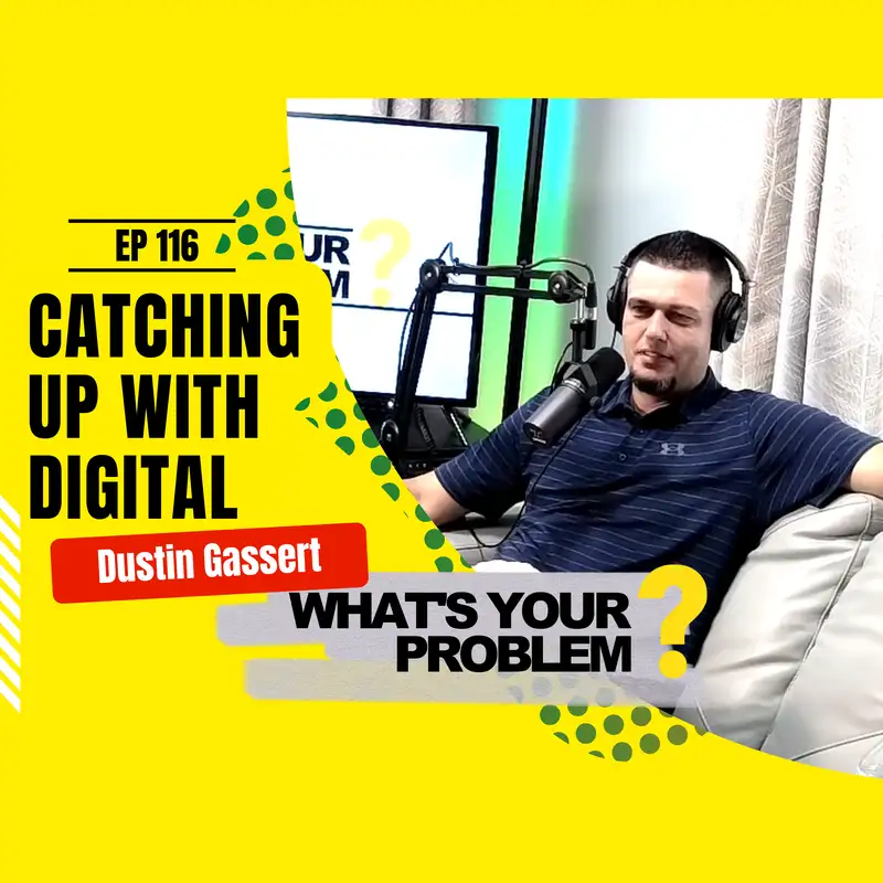 116 - Catching Up to Digital Marketing :: Dustin Gassert