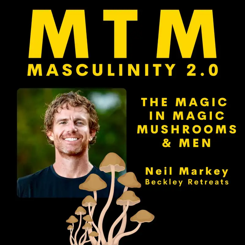 Masculinity 2.0, Upgrade #3 The Magic in Magic Mushrooms and Men