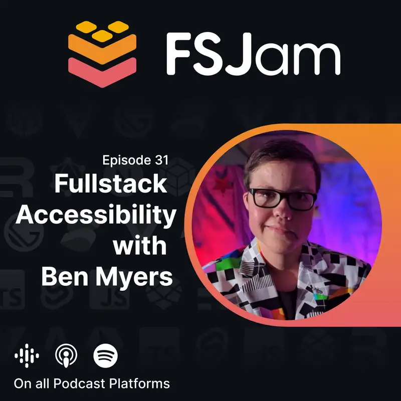 Episode 31 - Fullstack Accessibility with Ben Myers