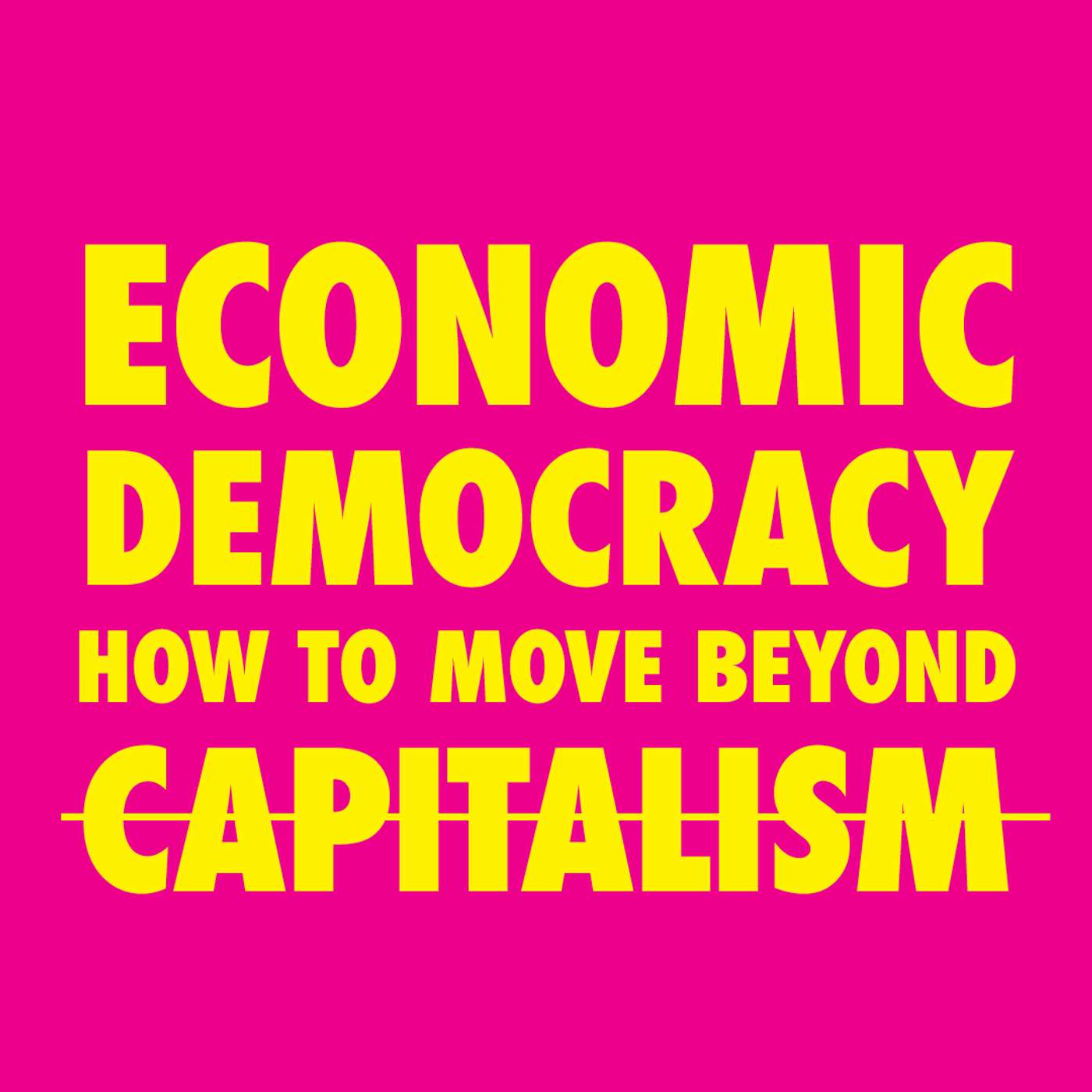 Economic Democracy: How to Move Beyond Capitalism