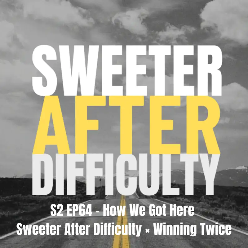 S2 EP64 How We Got Here | Sweeter After Difficulty × Winning Twice