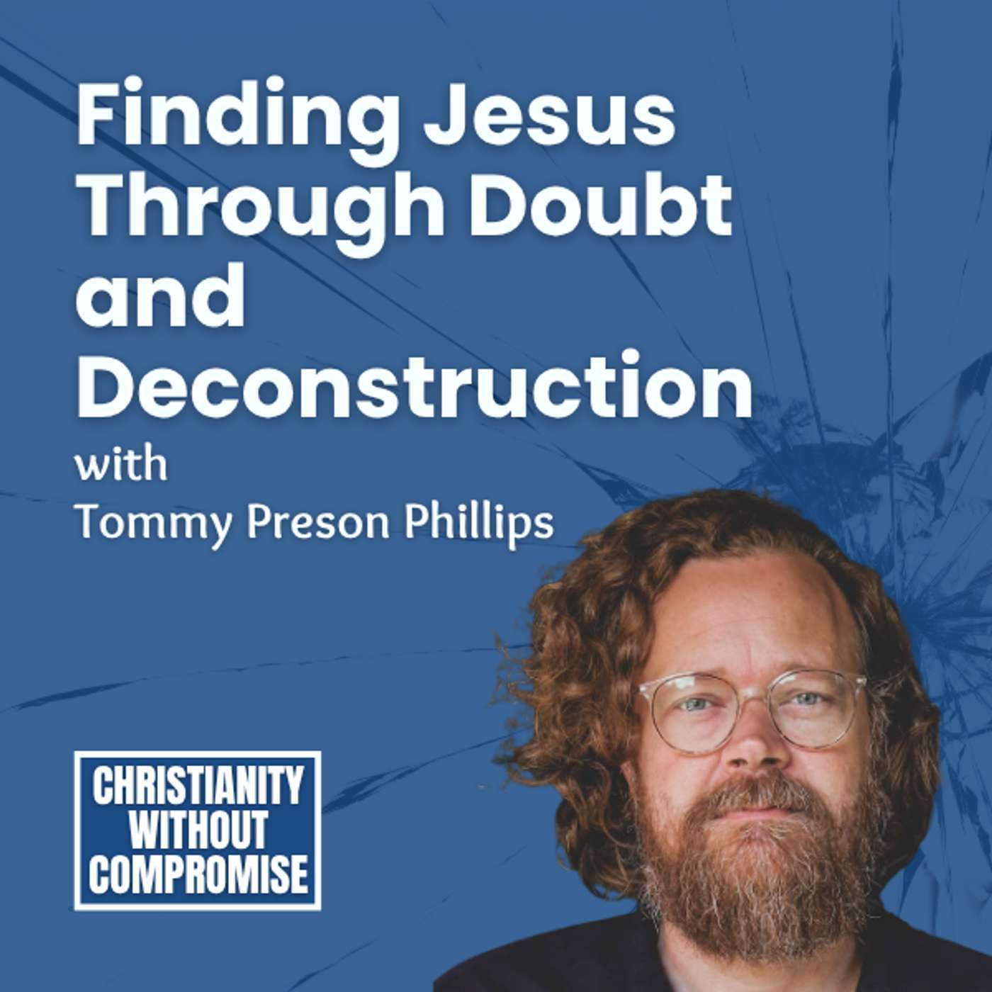 Finding Jesus Through Doubt and Deconstruction - Tommy Preson Phillips episode artwork