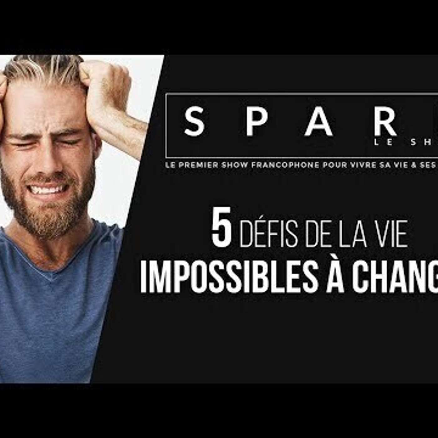 SPARK LE SHOW: 5 Défis de la vie impossibles à changer episode artwork