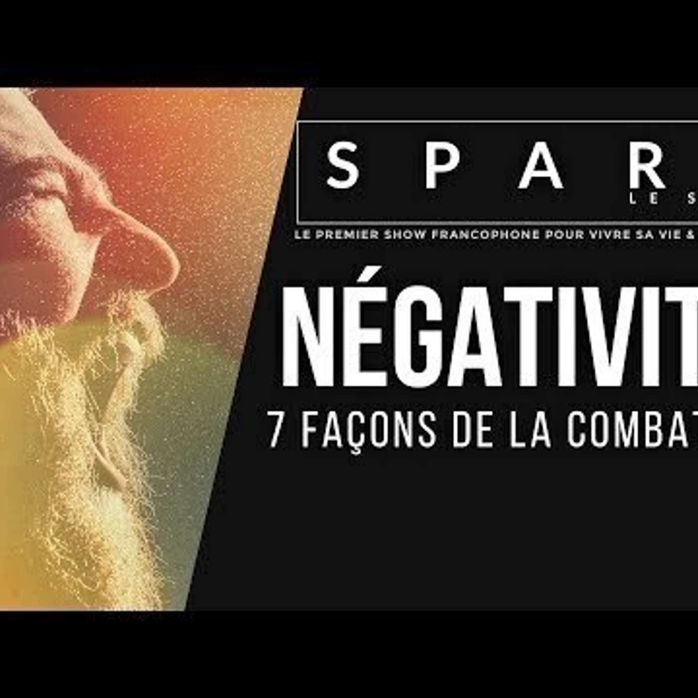 SPARK LE SHOW: NÉGATIVITÉ: 7 façons de dire NON à la négativité episode artwork