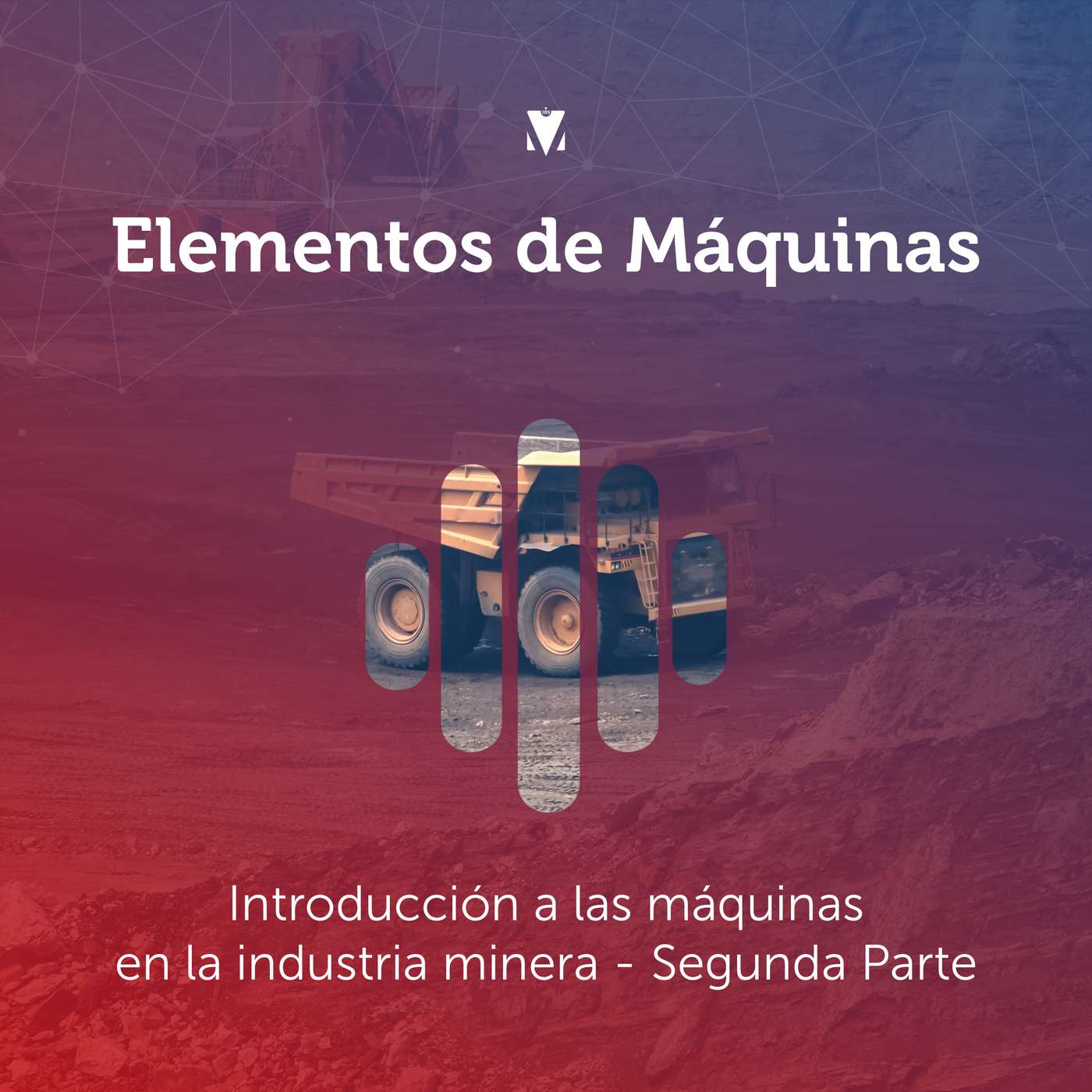 2 - ELEMENTOS DE MÁQUINAS: Introducción a las máquinas en la industria minera - Segunda parte episode artwork