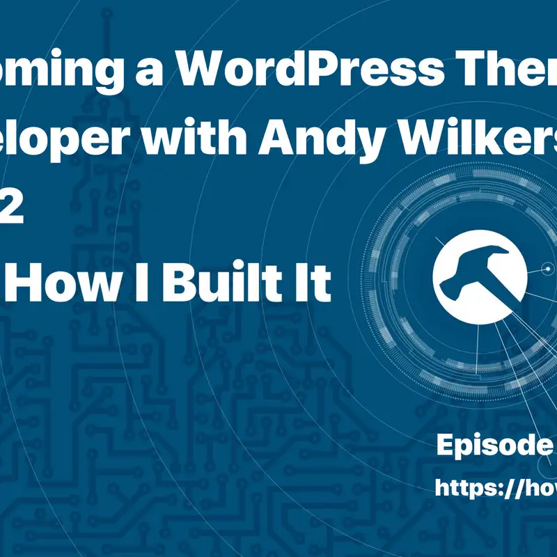Becoming a WordPress Theme Developer with Andy Wilkerson Part 2