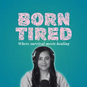 Born Tired: Where Survival Meets Healing