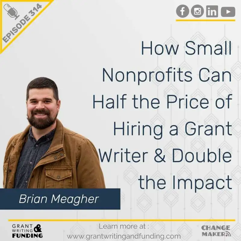 Ep. 314: How Small Nonprofits Can Half the Price of Hiring a Grant Writer & Double the Impact