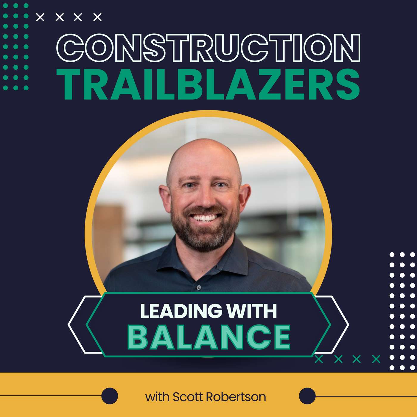 34. Balancing People, Process & Pressure: Scott Robertson on Leading in Construction