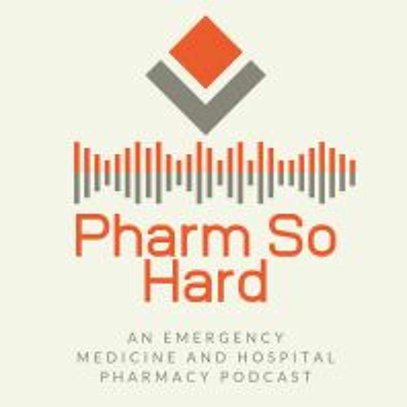The Pharm So Hard Emergency Medicine & Hospital Pharmacy Podcast