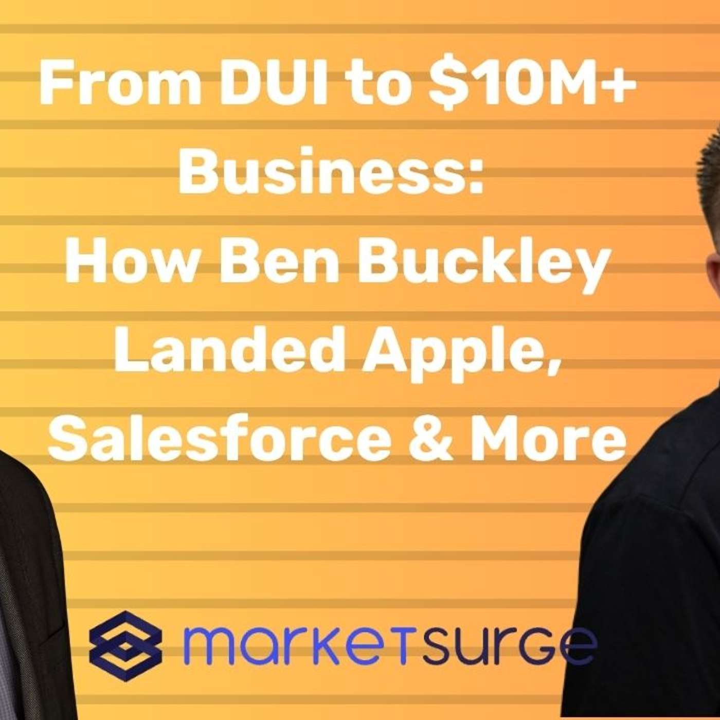 From DUI to $10M+ Business: How Ben Buckley Landed Apple, Salesforce & More