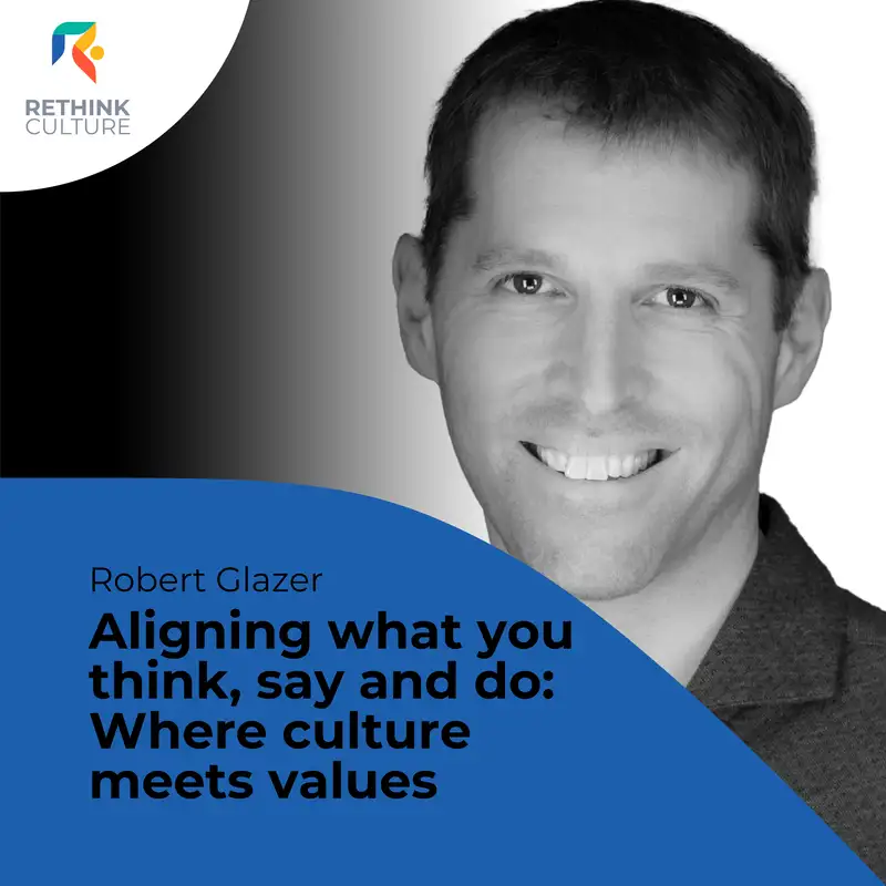 S03E15 Culture Classics: Aligning what you think, say and do: Where culture meets values, with Robert Glazer