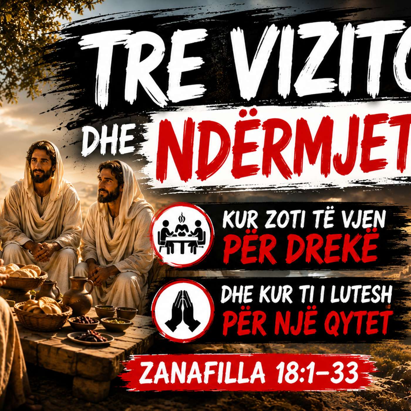 TRE VIZITORËT DHE NDËRMJETËSIMI Kur Zoti Të Vjen për Drekë — dhe Kur Ti I Lutesh për Një Qytet Zanafilla 18:1–33 episode artwork