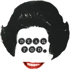 Dear Pod,