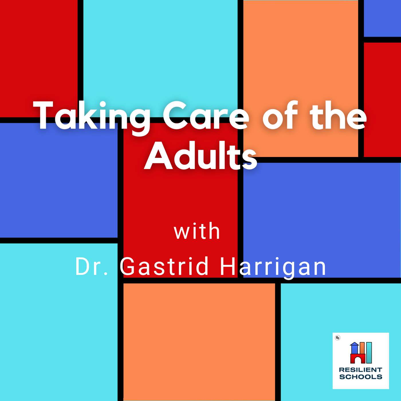 Taking Care of the Adults with Dr. Gastrid Harrigan Resilient Schools 20 episode artwork