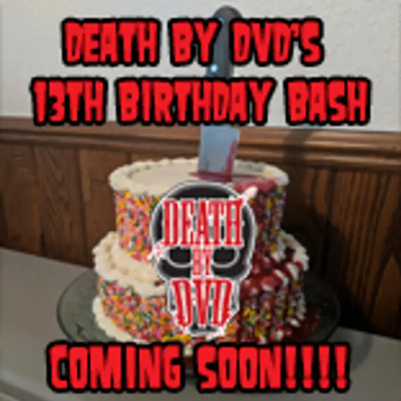 DEATH BY DVD'S 13th Birthday Bloodbath : COMING SOON