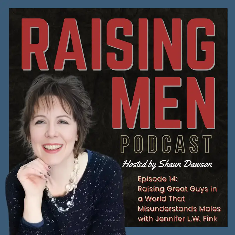 Raising Great Guys in a World That Misunderstands Males with Jennifer L.W. Fink