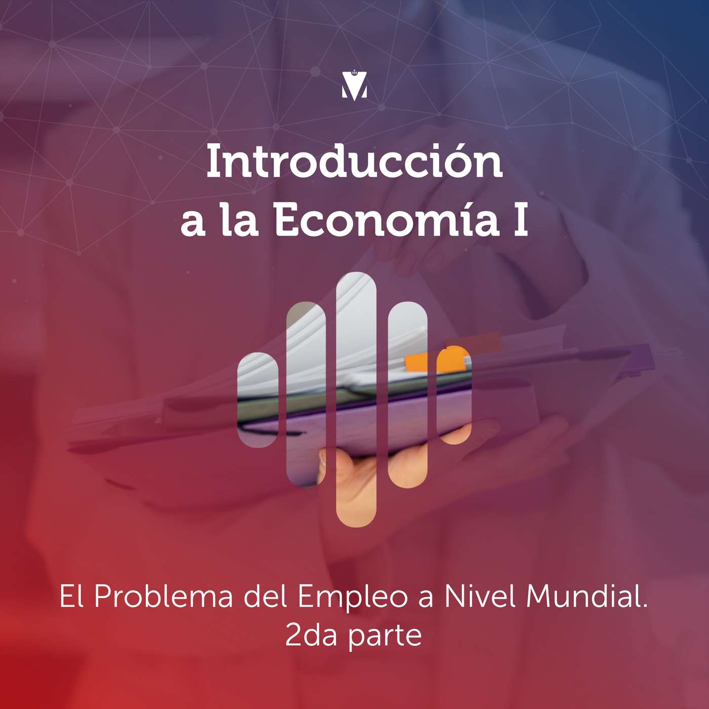 6 - INTRODUCCIÓN A LA ECONOMÍA I: El Problema del Empleo a Nivel Mundial - 2da parte episode artwork