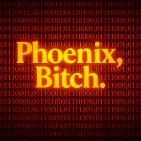 Phoenix, Bitch!