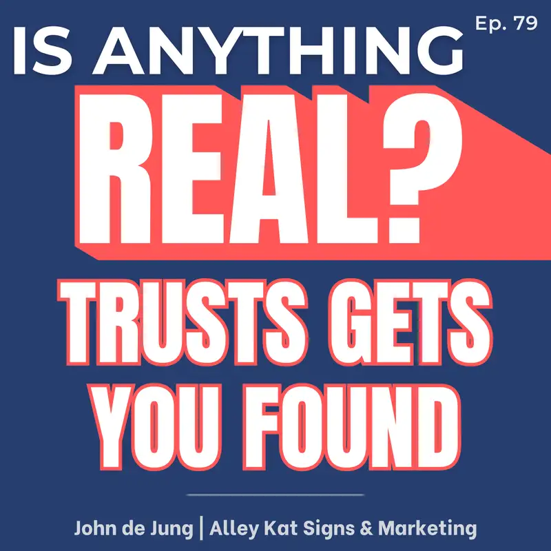 Trust Gets You Found: The Boring Business Growth Strategy That Works | Ep. 79 w/ John de Jong (Alley Kat Signs & Marketing)