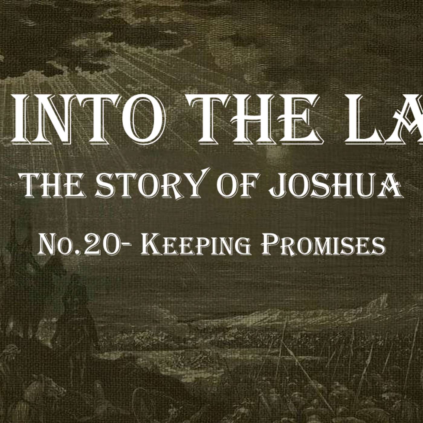 Go Into The Land (Joshua) No.20- Keeping Promises