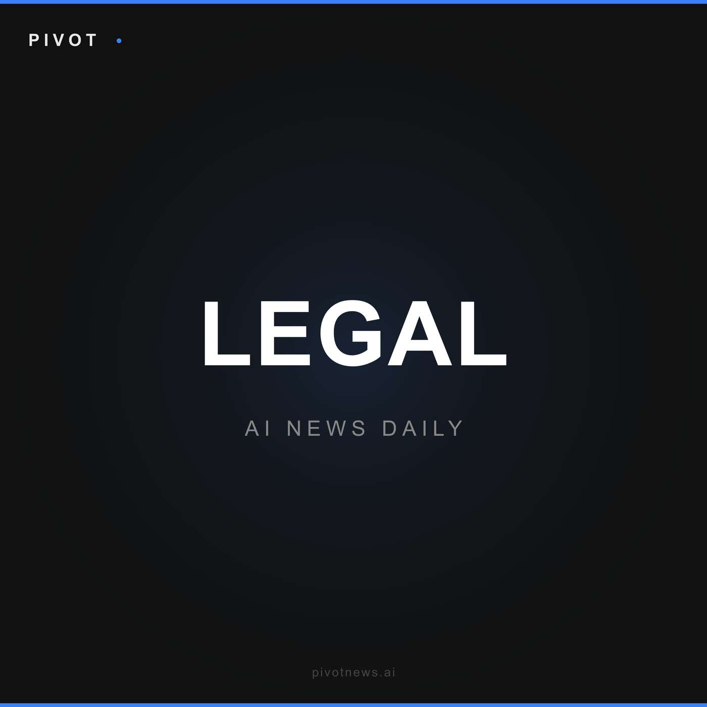 Pivot Legal — AI News Daily