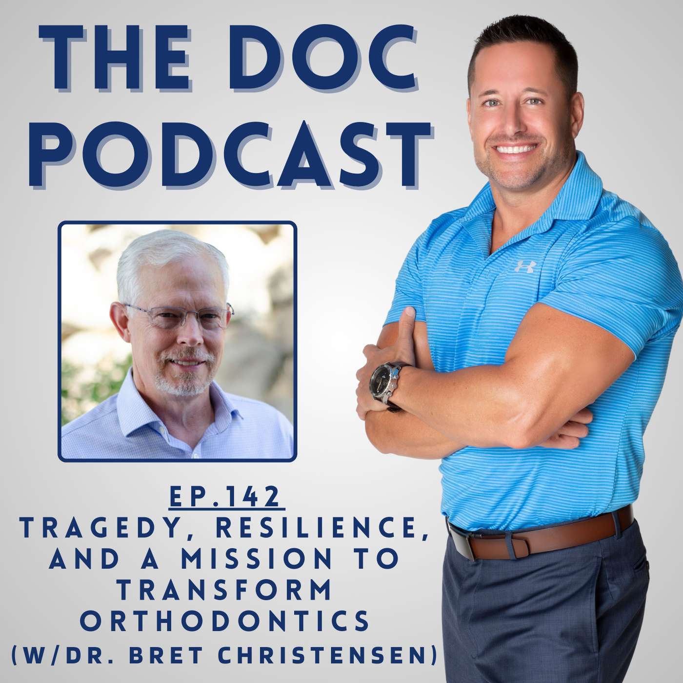 Tragedy, Resilience, and a Mission to Transform Orthodontics (w/Dr. Bret Christensen) [Ep.142]
