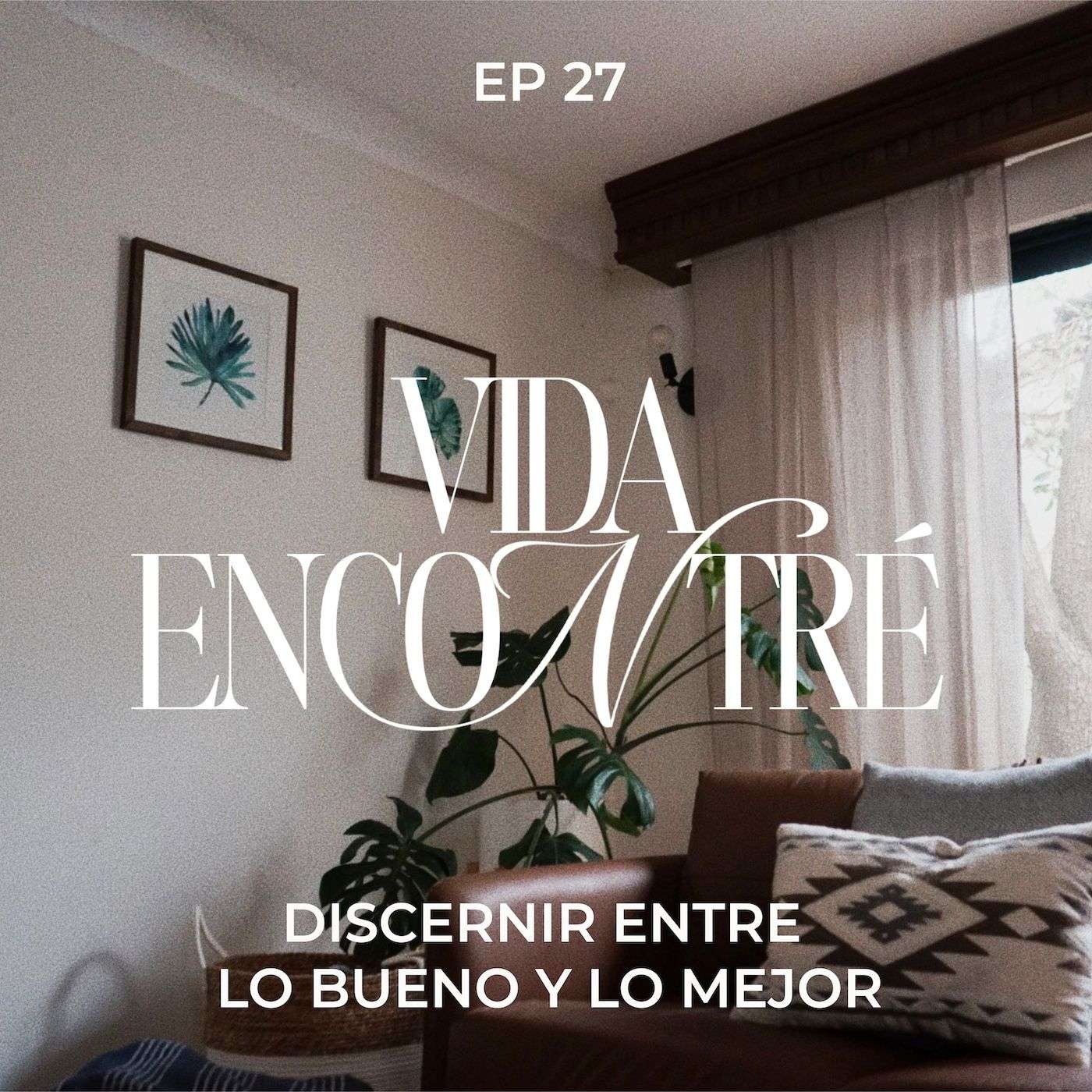 Ep.27 Discernir entre lo bueno y lo mejor - Majo y Dan - Vida Encontré episode artwork