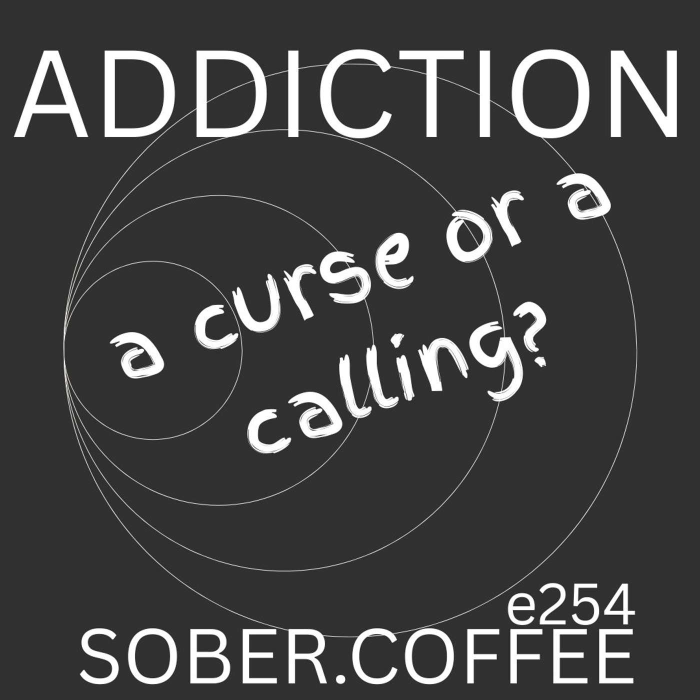 Addiction - a curse or a calling?