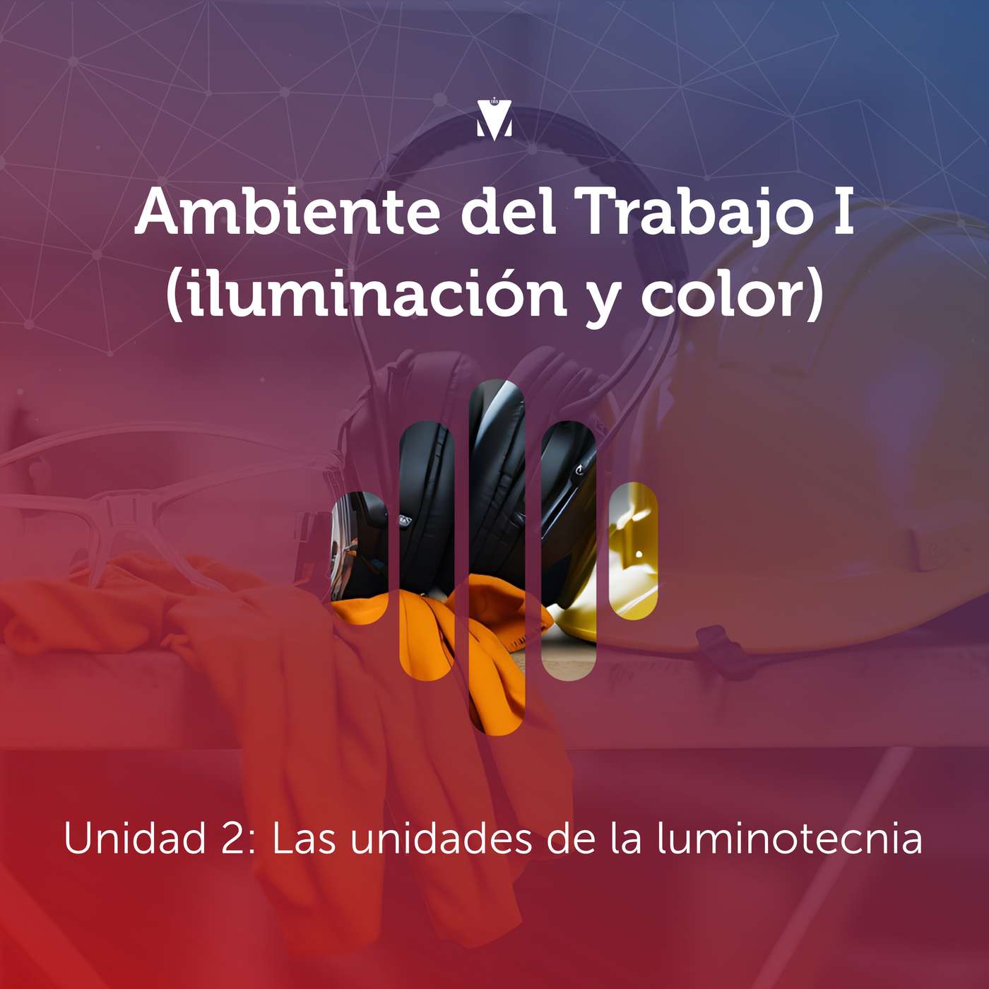 2 - AMBIENTE DEL TRABAJO I (ILUMINACIÓN Y COLOR): Unidad 2 - Las unidades de la luminotecnia episode artwork