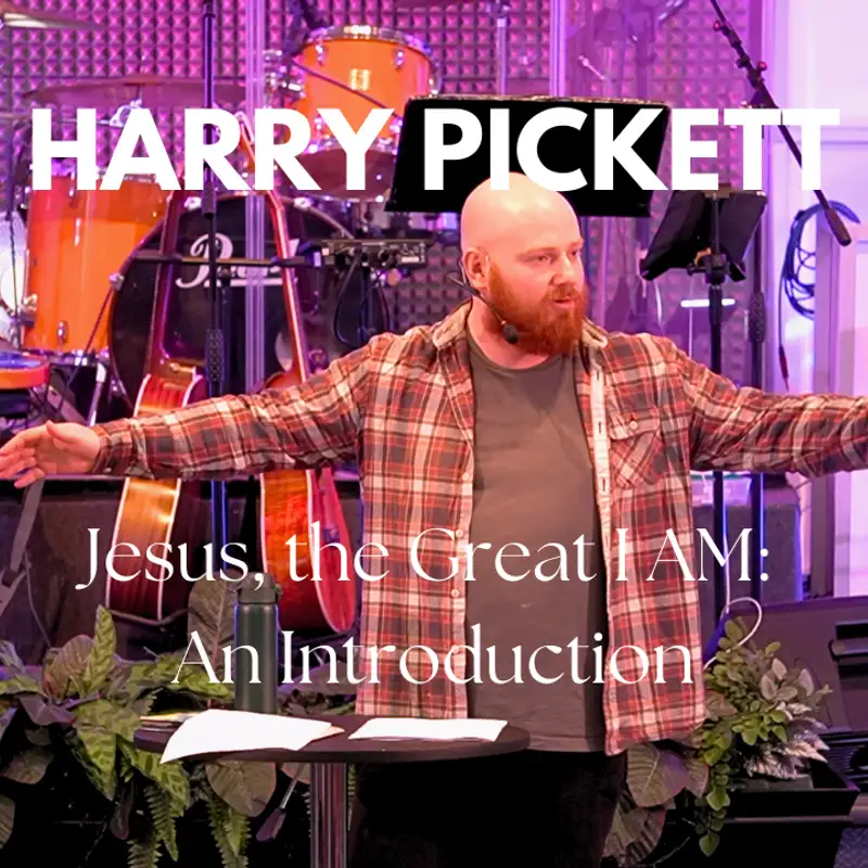 Harry Pickett: Jesus, the Great I AM - An Introduction