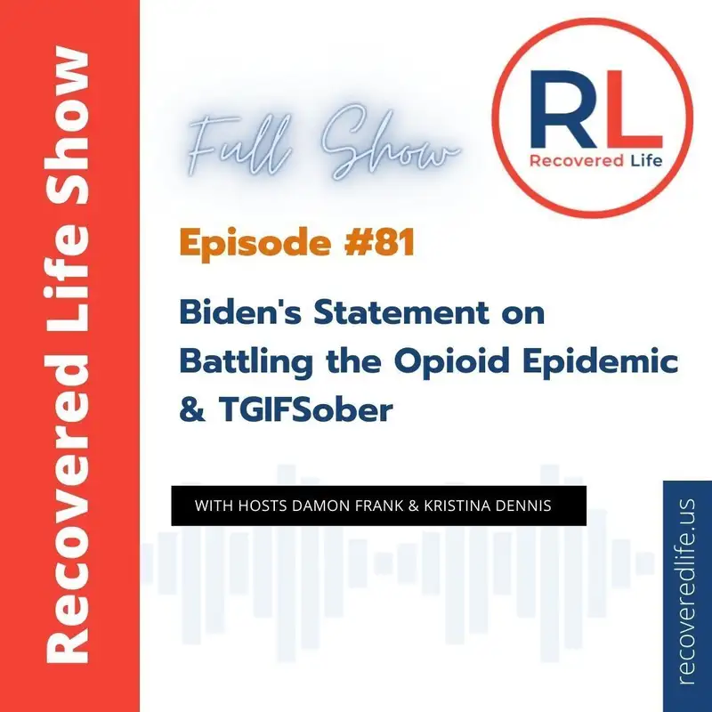 Episode #81: Biden's Statement on Battling the Opioid Epidemic & TGIFSober