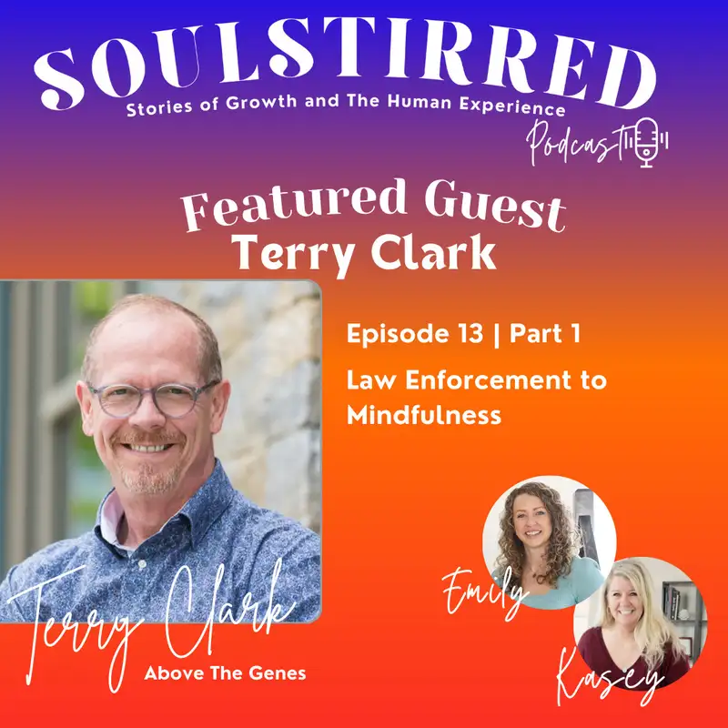 Episode 13: From Law Enforcement to Mindfulness with Terry Clark, Part 1
