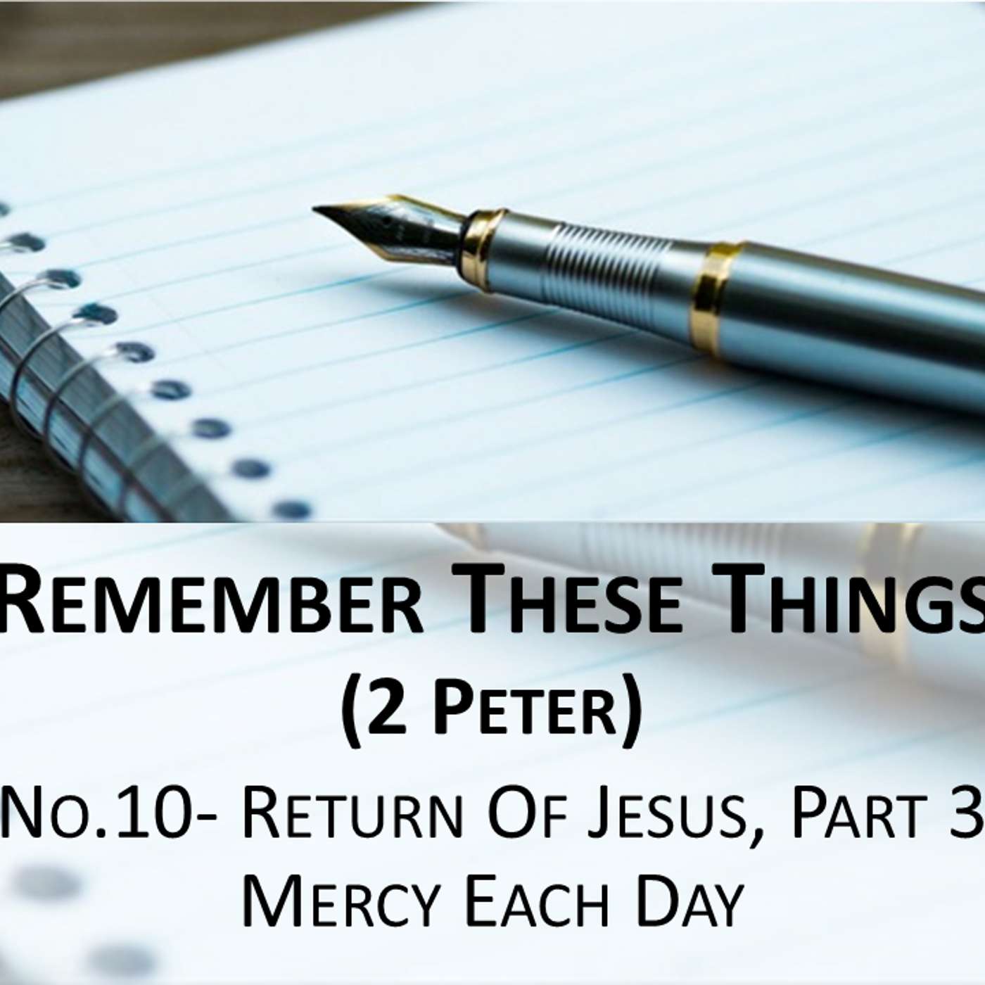 Remember These Things (2 Peter) No.10- The Return Of Jesus, Part 3 Mercy Each Day