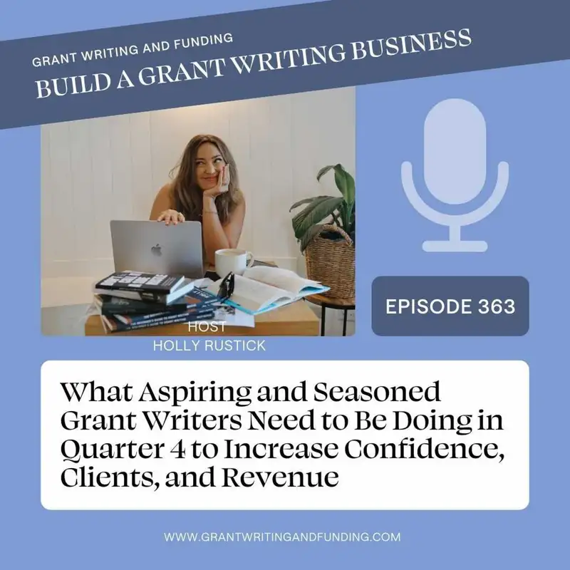Ep. 363: What Aspiring and Seasoned Grant Writers Need to Be Doing in Quarter 4