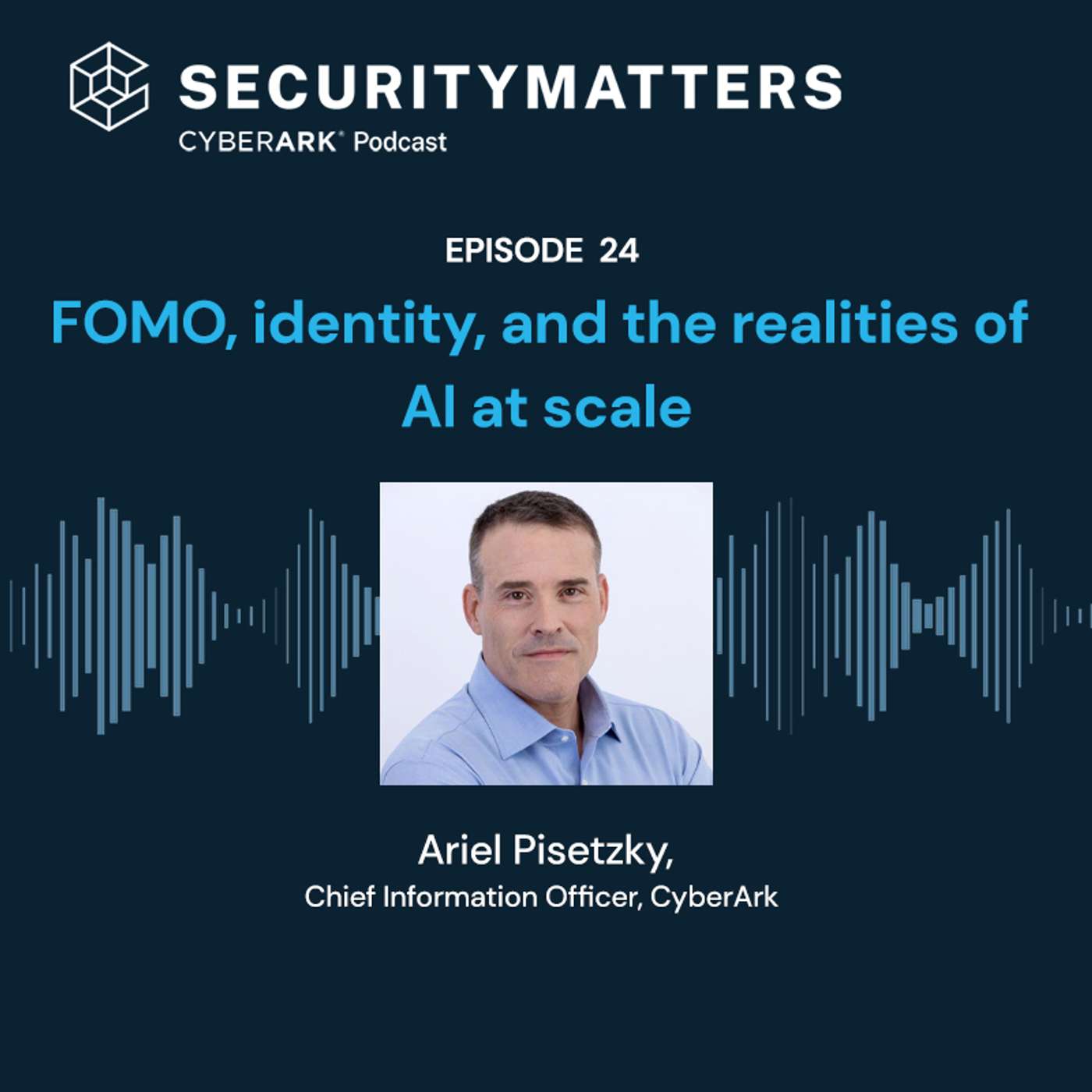 EP 24 - FOMO, identity, and the realities of AI at scale EP 24 - FOMO, identity, and the realities of AI at scale
