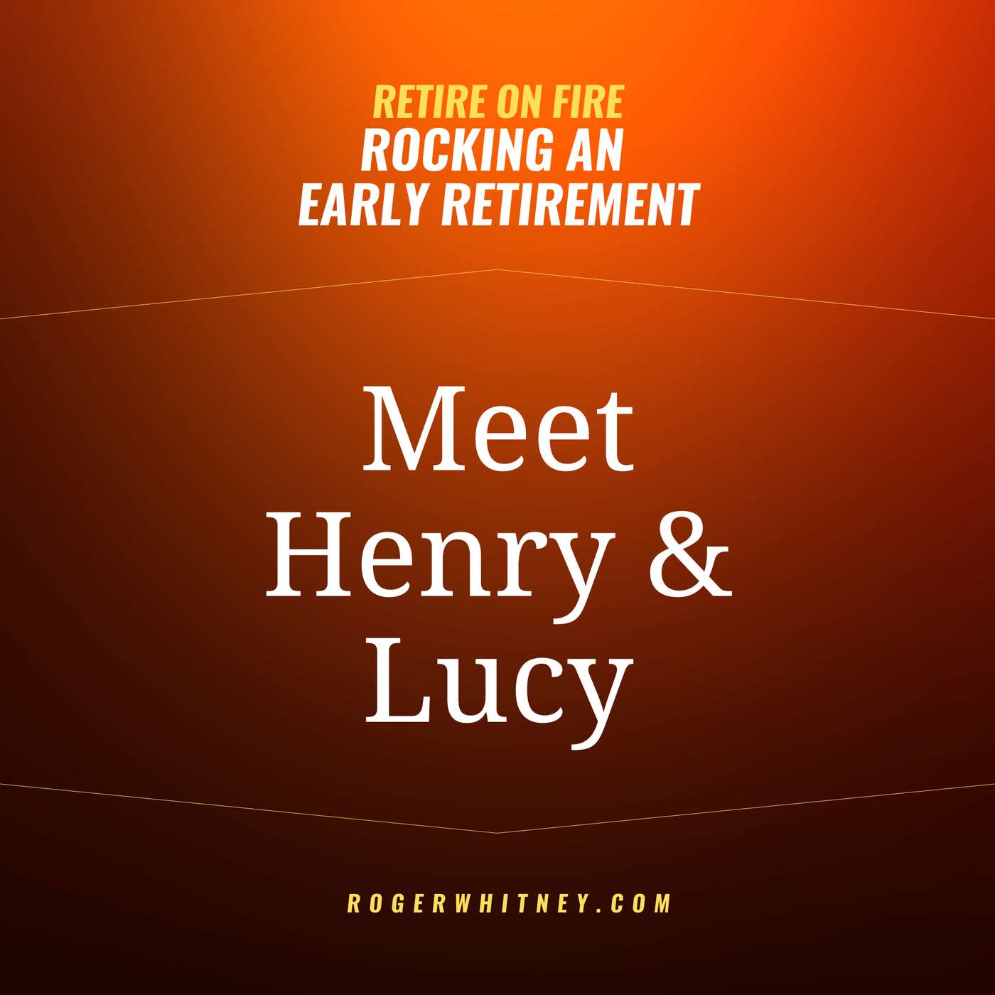 Retire on FIRE- Rocking an Early Retirement: Meet Henry and Lucy