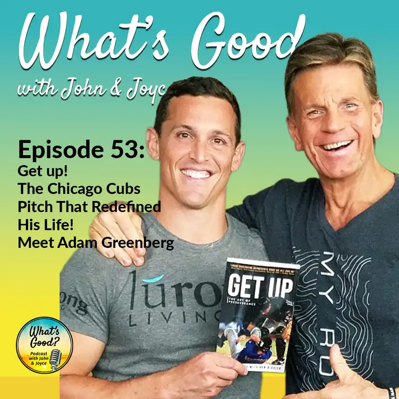 What's Good with John & Joyce: EP 53 - Get up! The Chicago Cubs Pitch That Redefined His Life! Meet Adam Greenberg