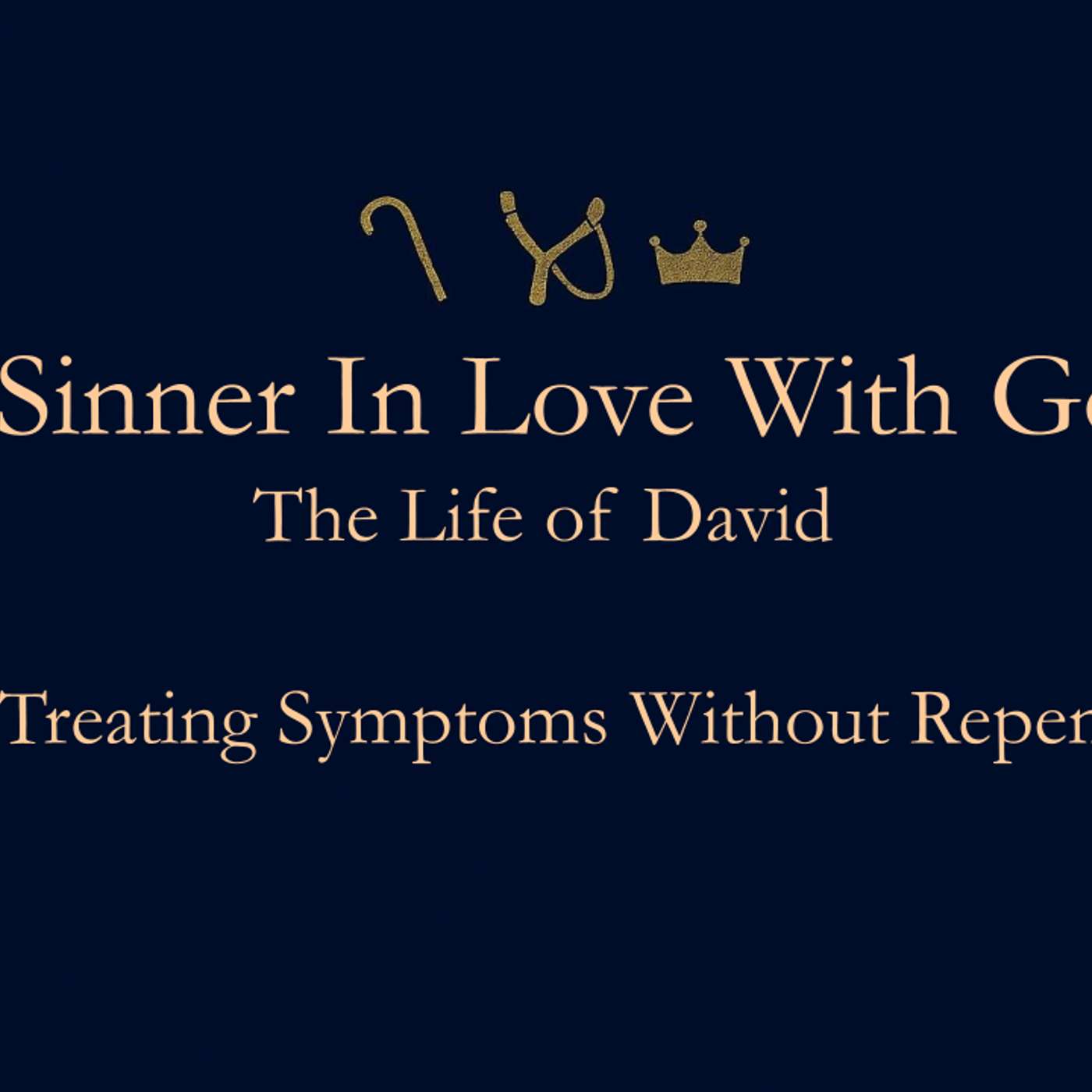 A Sinner In Love With God (Life Of David) No.2- Treating Symptoms Without Repentance